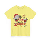 He Sees When Your Drinking Cotton Tee