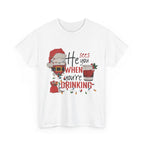 He Sees When Your Drinking Cotton Tee